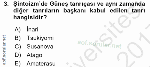3. soru: Şintoizm'de Güneş tanrıçası ve aynı zamanda diğer tanrıların başkanı kabul edilen tanrı hangisidir? A) Inari Tsukiyom…