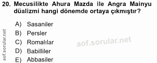 20. soru: Mecusilikte Ahura Mazda ile Angra Mainyu düalizmi hangi dönemde ortaya çıkmıştır? A) Sasaniler B) Persler C) Romalila…
