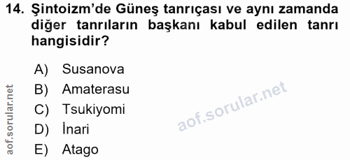 14. soru: Şintoizm'de Güneş tanrıçası ve aynı zamanda diğer tanrıların başkanı kabul edilen tanrı hangisidir? A) Susanova B) Am…