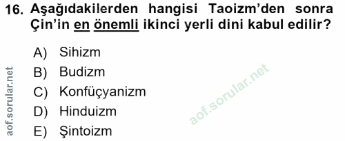 16. soru: Aşağıdakilerden hangisi Taoizm'den sonra Çin'in en önemli ikinci yerli dini kabul edilir? A) Sihizm B) Budizm C) Konf…