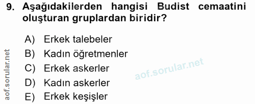 9. soru: Aşağıdakilerden hangisi Budist cemaatini oluşturan gruplardan biridir? A) Erkek talebeler B) Kadın öğretmenler C) Erk…