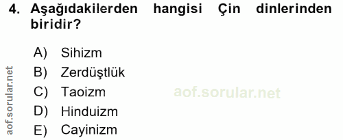 4. soru: Aşağıdakilerden hangisi Çin dinlerinden biridir? A) Sihizm B) Zerdüştlük C) Taoizm D) Hinduizm E) Cayinizm