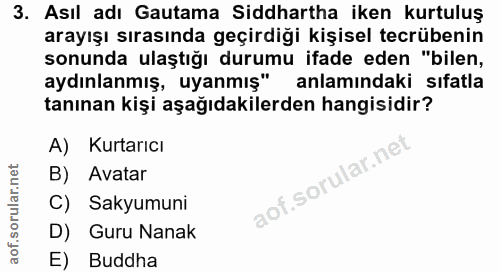 3. soru: Asıl adı Gatama Siddhartha iken kurtuluş arayışı sırasında geçirdiği kişisel tecrübenin sonunda ulaştığı durumu ifade…