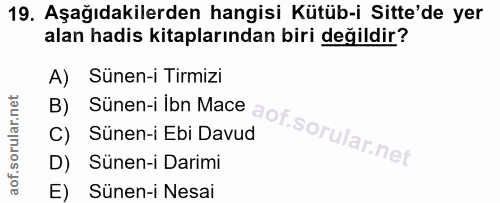 19. soru: Aşağıdakilerden hangisi Kütüb-i Sitte'de yer alan hadis kitaplarından biri değildir? B) Sunen-i ibn Mace ot.sorular n…