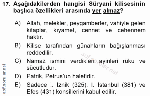 17. soru: Aşağıdakilerden hangisi Süryani kilisesinin başlıca özellikleri arasında yer almaz? A) Allah, melekler, peygamberler,…