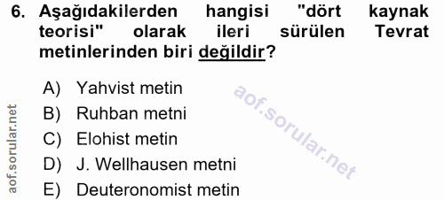 6. soru: Aşağıdakilerden hangisi "dört kaynak teorisi" olarak ileri sürülen Tevrat metinlerinden biri değildir? A) Yahvist met…