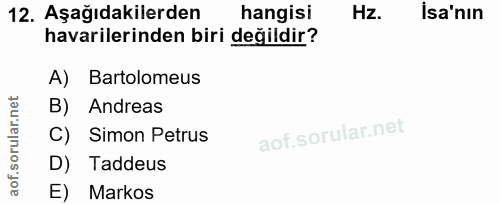 12. soru: Aşağıdakilerden hangisi Hz. İsa'nın havarilerinden biri değildir? A) Bartolomeus B) Andreas Simon Petrus D) Taddeus E…