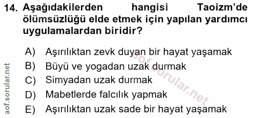 14. soru: Aşağıdakilerden hangisi Taoizm'de ölümsüzlügü elde etmek için yapılan yardımcı uygulamalardan biridir? A) Aşırılıktan…
