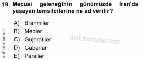 19. soru: Mecusi geleneğinin günümüzde İran'da yaşayan temsilcilerine ne ad verilir? A) rahmiler orular.net B) Medler C) Gujera…