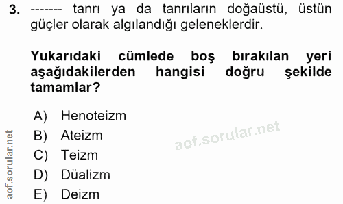 3. soru: -- tanrı ya da tanrıların doğaüstü, üstün güçler olarak algılandığı geleneklerdir. Yukarıdaki cümlede boş bırakılan y…