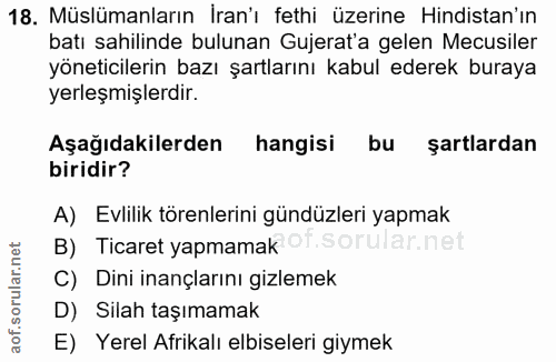 18. soru: Müslümanların Iran'ı fethi üzerine Hindistan'ın batı sahilinde bulunan Gujerat'a gelen Mecusiler yöneticilerin bazı ş…