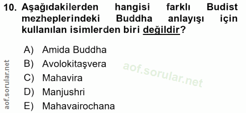 10. soru: Aşağıdakilerden hangisi farklı Budist mezheplerindeki Buddha anlayışı için kullanılan isimlerden biri değildir? A) Am…