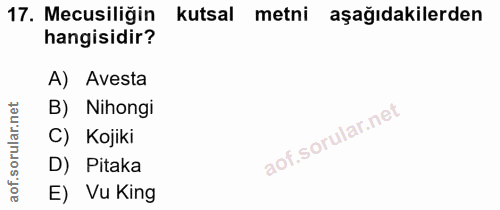 17. soru: Mecusiliğin kutsal metni aşağıdakilerden hangisidir? A) Avesta B) Nihongi ar.n C) Kojiki D) Pitaka aof. E) Vu King