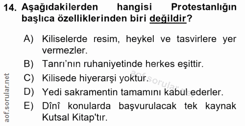 14. soru: Aşağıdakilerden hangisi Protestanlığın başlıca özelliklerinden biri değildir? A) Kiliselerde resim, heykel ve tasvirl…