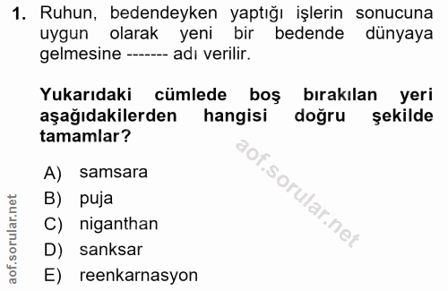 1. soru: Ruhun, bedendeyken yaptığı işlerin sonucuna uygun olarak yeni bir bedende dünyaya gelmesine - adı verilir. Yukarıdaki…