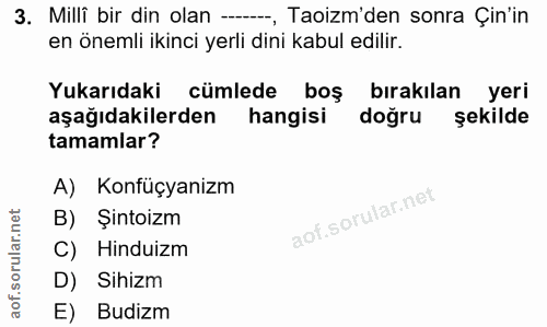 3. soru: Milli bir din olan ----, Taoizm'den sonra Çin'in en önemli ikinci yerli dini kabul edilir. Yukarıdaki cümlede boş bır…