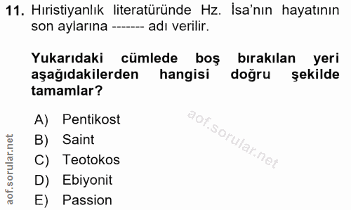 11. soru: Hıristiyanlık literatüründe Hz. İsa'nın hayatının son aylarına -- adı verilir. Yukarıdaki cümlede boş bırakılan yeri…