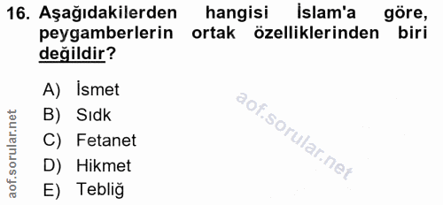 16. soru: Aşağıdakilerden hangisi Islam'a gore, peygamberlerin ortak özelliklerinden biri değildir? A) Ismet B) Sıdk C) Fetanet…