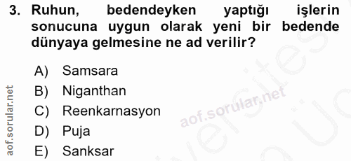 3. soru: Ruhun, bedendeyken yaptığı işlerin sonucuna uygun olarak yeni bir bedende dünyaya gelmesine ne ad verilir? A) Samsara…
