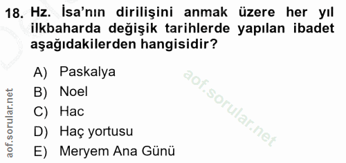 18. soru: Hz. İsa'nın dirilişini anmak üzere her yıl ilkbaharda değişik tarihlerde yapılan ibadet aşağıdakilerden hangisidir? A…