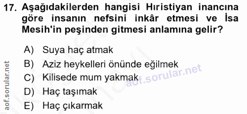 17. soru: Aşağıdakilerden hangisi Hıristiyan inancına göre insanın nefsini inkâr etmesi ve isa Mesih'in peşinden gitmesi anlamı…