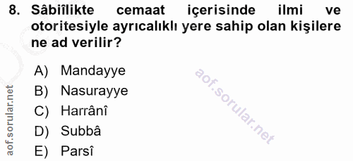 8. soru: Sâbiîlikte cemaat içerisinde ilmi ve otoritesiyle ayrıcalıklı yere sahip olan kişilere ne ad verilir? A) Mandayye B)…
