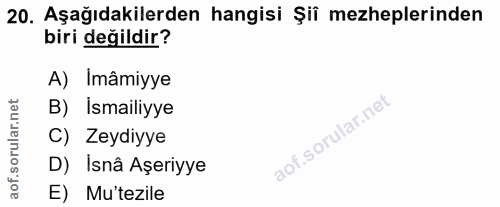 20. soru: Aşağıdakilerden hangisi Şiî mezheplerinden biri değildir? A) Imâmiyye B) İsmailiyye C) Zeydiyye D) Isnâ Aşeriyye aof.…
