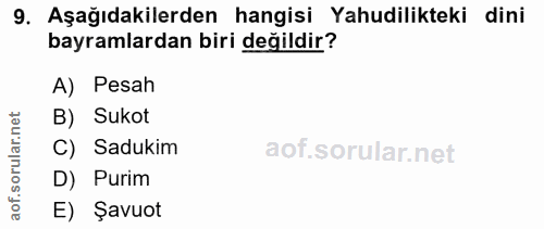 9. soru: Aşağıdakilerden hangisi Yahudilikteki dini bayramlardan biri değildir? A) Pesah r.net B) Sukot rula C) Sadukim aof.s…