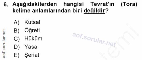 6. soru: Aşağıdakilerden hangisi Tevrat'ın (Tora) kelime anlamlarından biri değildir? A) Kutsal B) Öğreti Hüküm l D) Yasa E) Ş…