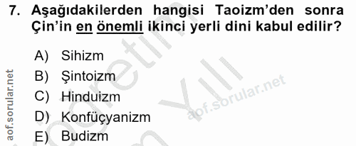 7. soru: Aşağıdakilerden hangisi Taoizm'den sonra Çin'in en önemli ikinci yerli dini kabul edilir? A) Sihizm B) Şintoizm C) Hi…