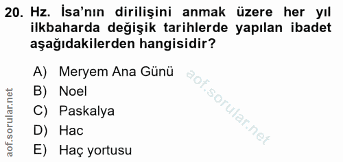 20. soru: Hz. İsa'nın dirilişini anmak üzere her yıl ilkbaharda değişik tarihlerde yapılan ibadet aşağıdakilerden hangisidir? A…