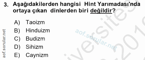 3. soru: Aşağıdakilerden hangisi Hint Yarımadası'nda ortaya çıkan dinlerden biri değildir? A) Taoizm B) Hinduizm aof.soxujar.n…