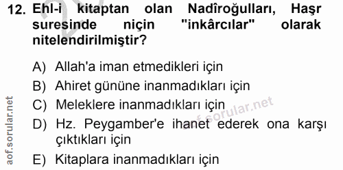 12. soru: Ehl-i kitaptan olan Nadiroğulları, Haşr suresinde niçin "inkârcılar" olarak nitelendirilmiştir? A) Allah'a iman etmed…