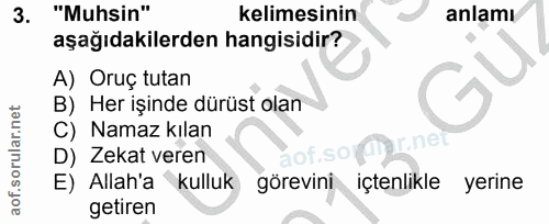 3. soru: "Muhsin" kelimesinin anlamı aşağıdakilerden hangisidir? A) Oruç tutan B) Her işinde dürüst olan C) Namaz kılan r.ne D…
