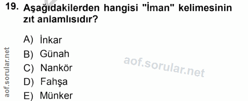 19. soru: Aşağıdakilerden hangisi "İman" kelimesinin zıt anlamlısıdır? A) İnkar B) Günah C) Nankör D) Fahşa E) Münker