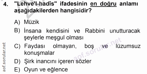4. soru: "Lehve'l-hadis" ifadesinin en doğru anlamı aşağıdakilerden hangisidir? A) Müzik B) Insana kendisini ve Rabbini unuttu…