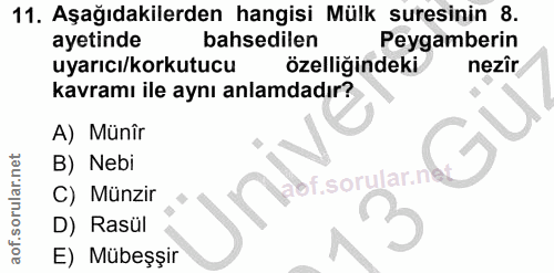 11. soru: Aşağıdakilerden hangisi Mülk suresinin 8. ayetinde bahsedilen Peygamberin uyarıcı/korkutucu özelliğindeki nezîr kavra…