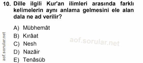 10. soru: Dille ilgili Kur'an ilimleri arasında farklı kelimelerin aynı anlama gelmesini ele alan dala ne ad verilir? A) Mübhem…