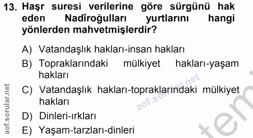 13. soru: Haşr suresi verilerine göre sürgünü hak eden Nadiroğulları yurtlarını hangi yönlerden mahvetmişlerdir? A) Vatandaşlık…