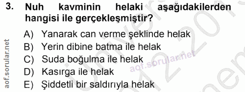 3. soru: Nuh kavminin helaki aşağıdakilerden hangisi ile gerçekleşmiştir? A) Yanarak can verme şeklinde helak B) Yerin dibine…