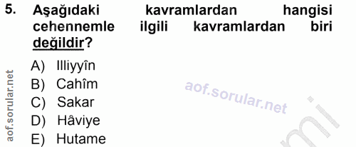 5. soru: Aşağıdaki kavramlardan hangisi cehennemle ilgili kavramlardan biri değildir? A) Illiyyîn B) Cahîm C) Sakar D) Hâviye…