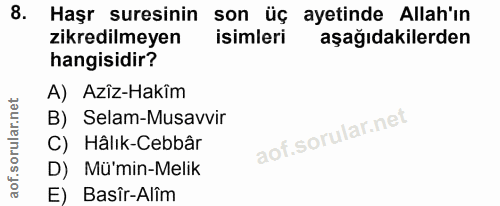 8. soru: Haşr suresinin son üç ayetinde Allah'ın zikredilmeyen isimleri aşağıdakilerden hangisidir? A) Azîz-Hakim B) Selam-Mus…