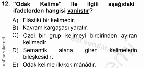 12. soru: "Odak Kelime" ile ilgili aşağıdaki ifadelerden hangisi yanlıştır? A) Elâstikî bir kelimedir. B) Kavram kargaşası yara…