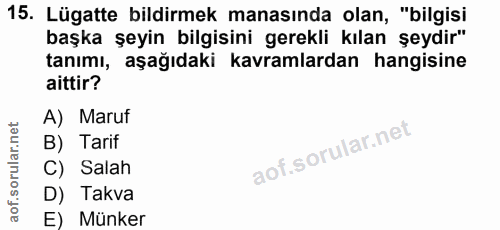 15. soru: Lügatte bildirmek manasında olan, "bilgisi başka şeyin bilgisini gerekli kılan şeydir" tanımı, aşağıdaki kavramlardan…