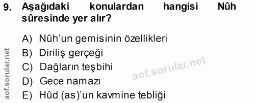 9. soru: Aşağıdaki konulardan hangisi Nûh sûresinde yer alır? A) Nüh'un gemisinin özellikleri B) Diriliş gerçeği C) Dağların t…