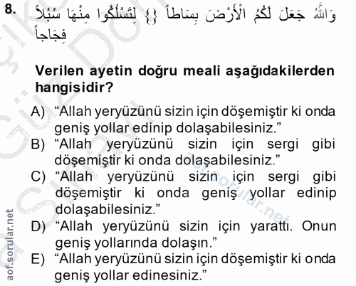 8. soru: وَاللَهُ جَعَلَ لَكُمُ الْأَرْضَ بِسَاطاً {} لِتَسْلُكُوا مِنْهَا سُبُلاً .8 فِجَاجاً Verilen ayetin doğru meali aşağ…