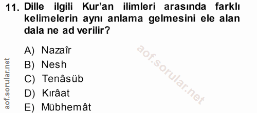 11. soru: Dille ilgili Kur'an ilimleri arasında farklı kelimelerin aynı anlama gelmesini ele alan dala ne ad verilir? A) Nazaîr…
