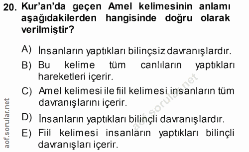 20. soru: Kur'an'da geçen Amel kelimesinin anlamı aşağıdakilerden hangisinde doğru olarak verilmiştir? A) İnsanların yaptıkları…