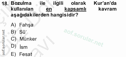 18. soru: Bozulma ile ilgili olarak Kur'an'da kullanılan en kapsamlı kavram aşağıdakilerden hangisidir? A) Fahşa B) Sû* C) Münk…