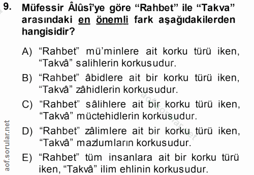 9. soru: Müfessir Alûsî'ye göre "Rahbet" ile "Takva" arasındaki en önemli fark aşağıdakilerden hangisidir? A) "Rahbet" mü'minl…